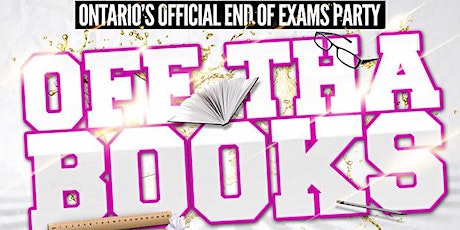 OFF THA BOOKS - Ontario's Official End Of Exams Party primary image