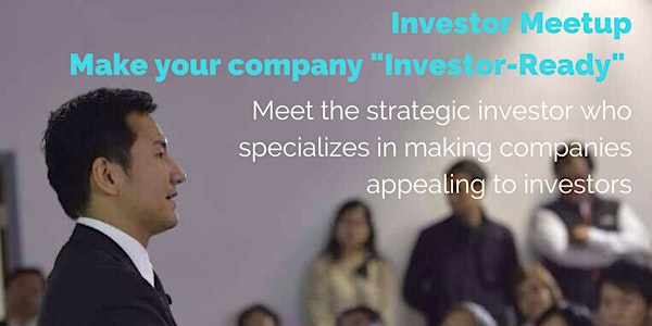 Private Consulting - "Investor Meetup Series": Make your company "Investor Ready"