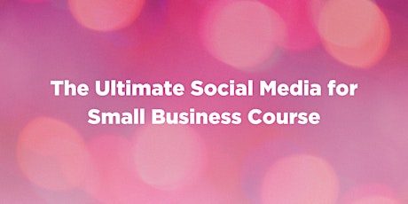 The Ultimate Social Media for Small Businesses Cou primary image