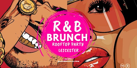 R&B Brunch LEICESTER - ROOFTOP PARTY - SAT 23 JULY tickets