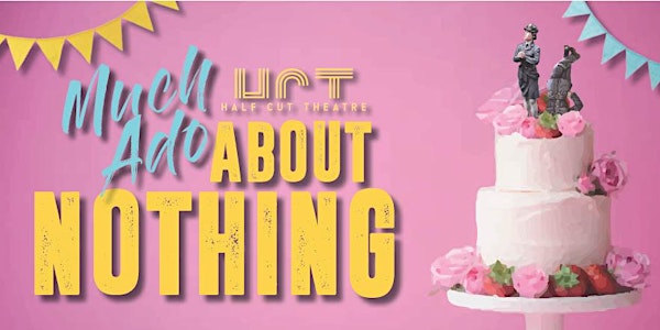 Half Cut Theatre's Much Ado About Nothing @ The Living Theatre 2PM