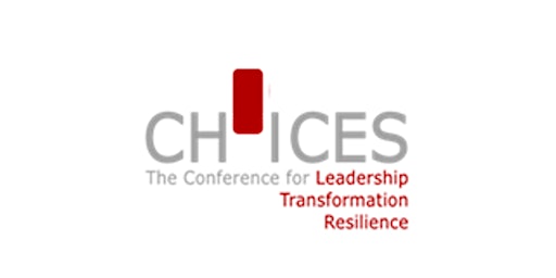 CHOICES - The Conference for Leadership, Transformation, Resilience