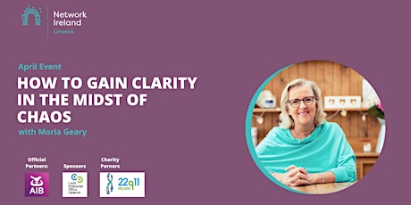 Network Ireland Limerick - Gain clarity in the midst of chaos Moira Geary
