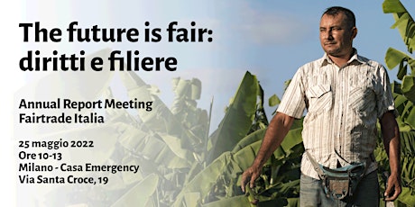 The future is fair: Annual Report Meeting 2022 di Fairtrade Italia biglietti