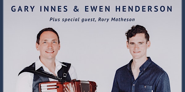 Gary Innes & Ewen Henderson in concert + special guest Rory Matheson