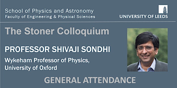 Stoner Colloquium: Professor Shivaji Sondhi, University of Oxford