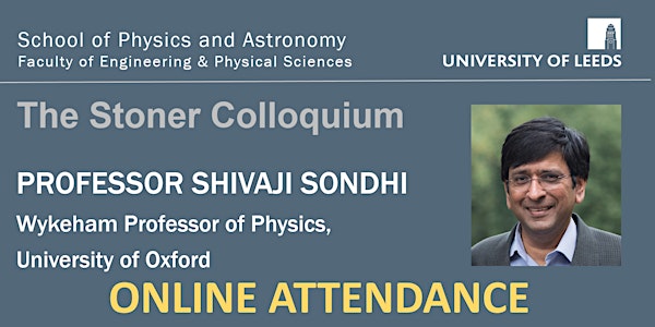 Stoner Colloquium ONLINE: Professor Shivaji Sondhi, University of Oxford