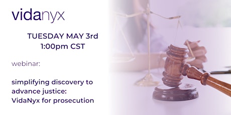 Simplifying Discovery to Advance Justice: VidaNyx for Prosecution - May 3
