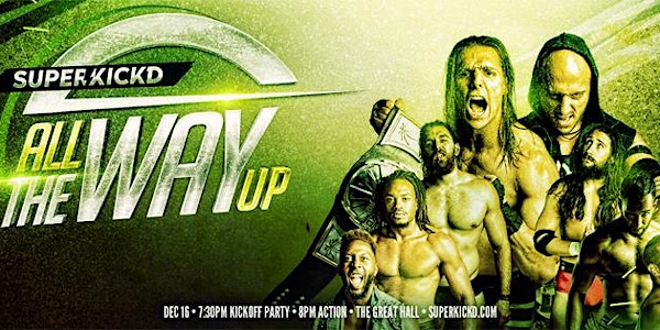 Superkick'd Pro Wrestling Rock Show - ALL THE WAY UP