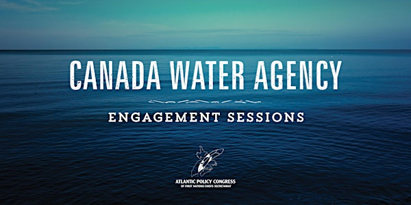 Canada Water Agency Engagement Sessions - Nova Scotia