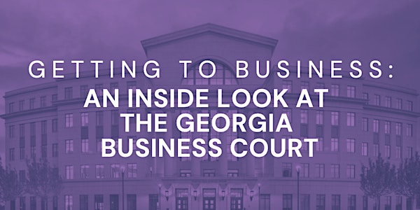 Getting to Business: An Inside Look at the Georgia Business Court