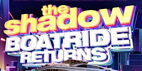 The GRAND OPENING SHADOW BOATRIDE tickets