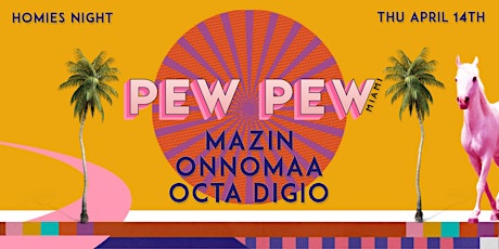 Pew Pew Feat. Mazin, Onnomaa, and Octa Digio [Thur, 4/14 ]