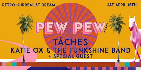 Pew Pew Miami Feat. Tâches and Katie Ox & The Funkshine Band [Sat, 4/16]