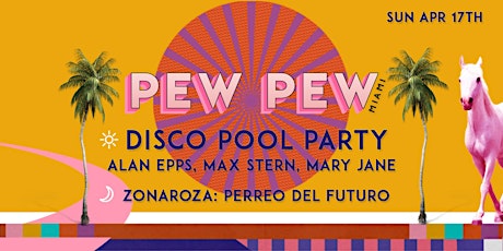 Pew Pew Disco Pool Party feat. Alan Epps, Max Stern + more! [Sun, 4/17] primary image