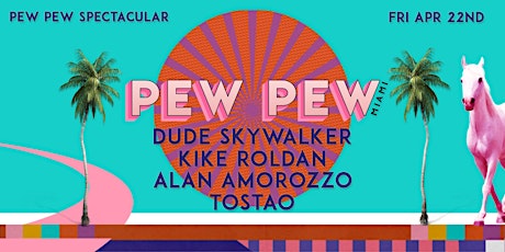 Pew Pew feat. Dude Skywalker, Alan Amorozzo + more! [Fri, 4/22]