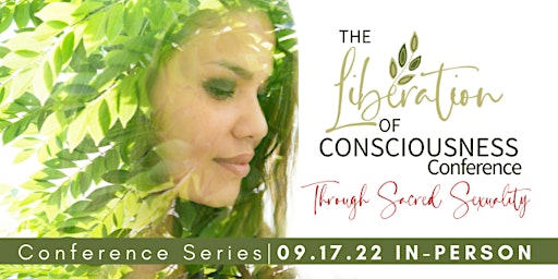 The Liberation of Consciousness: Thru Sacred Sexuality Conference - LIVE