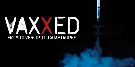 Vaxxed: from Cover-up to Catastrophe - Sunshine Coast QLD (within 10kms of Buderim) primary image