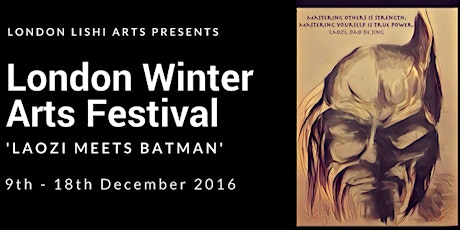 LONDON WINTER ARTS FESTIVAL:  'LAOZI MEETS BATMAN'  9 - 18 DEC 2016 primary image