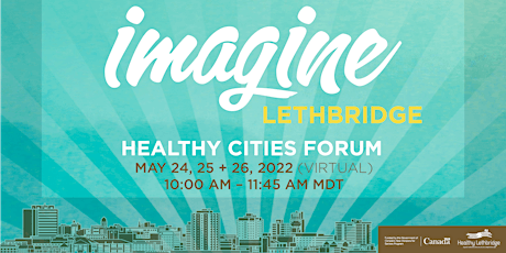 Imagine Lethbridge - Healthy Cities Forum. Live and Age Well. Expect More. tickets