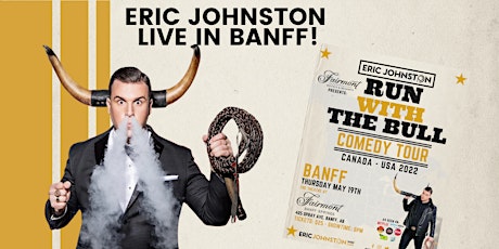 Eric Johnston “Run with the Bull” Comedy Tour LIVE at The Banff Springs tickets