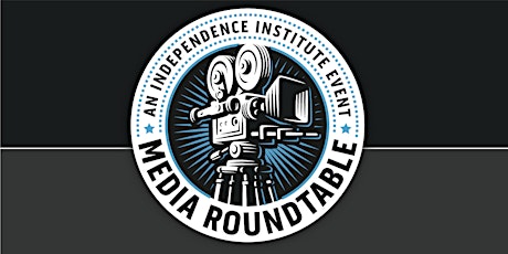 Independence Institute's Media Roundtable tickets