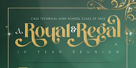 A Royal & Regal 10 Year Reunion | Cass Tech Class of 2012 tickets