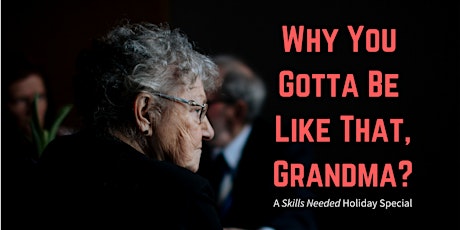 Why You Gotta Be Like That, Grandma: A Skills Needed Holiday Special  primary image