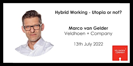 “Hybrid Working - Utopia or not?” -  Marco van Gelder of Veldhoen + Company Tickets