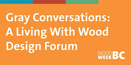 Gray Conversations: A Living with Wood Design Forum primary image