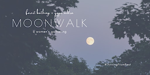 Moon Walk: Forest bathing + Yoga Nidra (a women's gathering) primary image