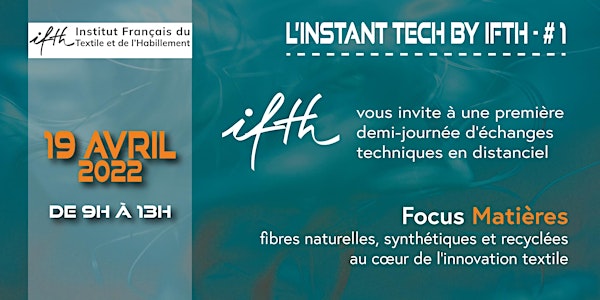 INSTANT TECH by  IFTH #1- matinée Focus Matières- 19 avril  2022/online
