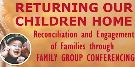 Returning Our Children Home - Reconciliation and Engagement of Families through Family Group Conferencing primary image