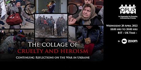 The Collage of Cruelty and Heroism:  Reflections on the War in Ukraine