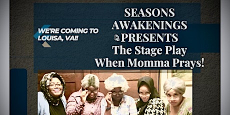 Seasons Awakenings Presents The Stage Play 'WHEN MOMMA PRAYS' tickets