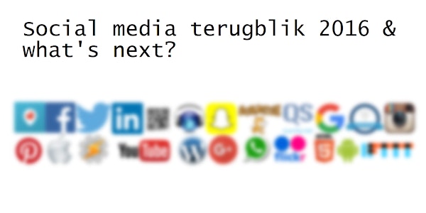 Social media: terugblik 2016 & what's next?