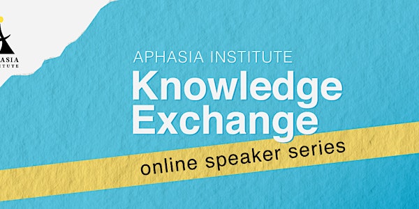 Aphasia Institute Knowledge Exchange Speaker Series 2016_Fall/Winter_Dec