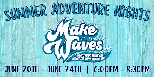 Summer Adventure Nights: Make Waves 2022