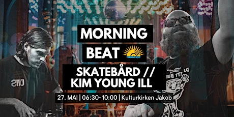 Morning Beat // SKATEBÅRD & Kim Young iLL tickets
