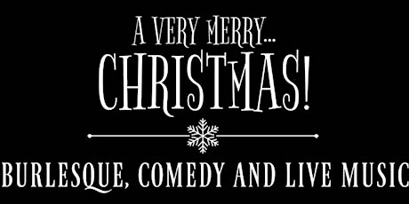 "A Very Merry Christmas" - Burlesque, Comedy and Live Music primary image