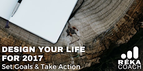 Imagen principal de Design Your Life For 2017: Set Goals & Take Action