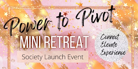 "Power to Pivot" Mini Retreat and Networking Event tickets