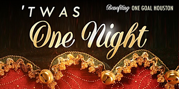 'Twas One Night - A Holiday Party Benefiting One Goal Houston