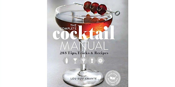The Complete Cocktail Manual: Tips, Tools + Techniques with Lou Bustamante