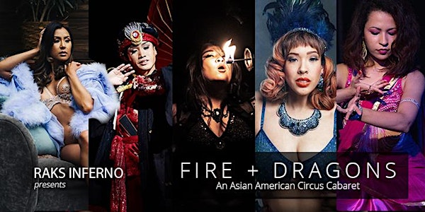 Raks Inferno presents Fire + Dragons (An Asian American Circus Cabaret)