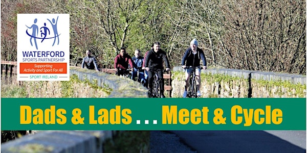 Dads & Lads...Meet & Cycle Kilmacthomas -14th May 2022
