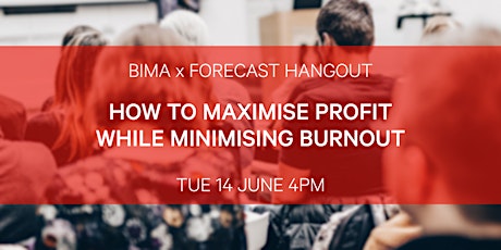 BIMA x Forecast Hangout | How to Maximise Profit While Minimising Burnout tickets