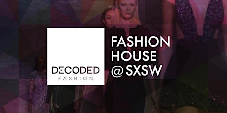 POWER PLAY: INFLUENCERS + BRANDS + INSTA- COMMERCE | Decoded Fashion House @ SXSW 2017 primary image