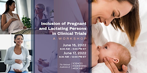 Inclusion of Pregnant and Lactating Persons in Clinical Trials: A Workshop
