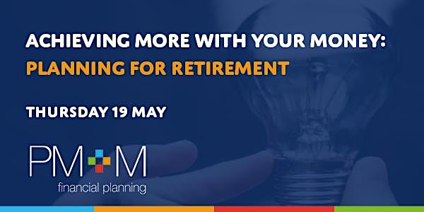 Achieving more with your money: Planning for retirement